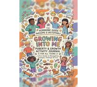 Growing Into Me: Puberty & Growth Activity Journal