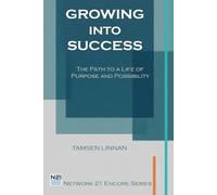 Growing Into Success: The Path to a Life of Purpose and Possibility (Network 21 Encore Series)