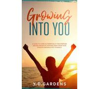 Growing Into You: A Guide to Living Authentically - Find purpose and belonging by stepping away from your shadow and back into yourself (Authenticity Collection)