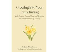 Growing Into Your Own Timing: Life Purpose, Personal Pace, and Trusting the Slow Formation of Identity (The Quiet Inner Life Series: Books for Rebuilding Inner Stability, Safety, and Calm)