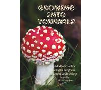 Growing Into Yourself: A Guided Journal For Meaningful Progress, Reflection, and Healing