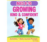Growing Kind & Confident: A Daily Workbook to Build Character, Compassion, and a Growth Mindset for Kids Ages 8-10