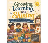 Growing, Learning, & Shining: A Pennsylvania Prek-3 & Pre-k 4 School Year Curriculum & Lesson Plan Book