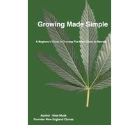Growing Made Simple: The New England Clones Guide to Indoor and Outdoor Cultivation for Patients and Caregivers. (Growing Made Simple Series)