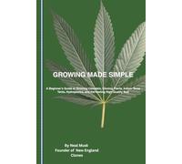 Growing Made Simple: The New England Clones Guide to Indoor and Outdoor Cultivation for Patients and Caregivers. (Growing Made Simple Series)