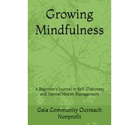 Growing Mindfulness: A Beginner’s Journal to Self-Discovery and Mental Health Management