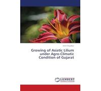 Growing of Asiatic Lilium under Agro-Climatic Condition of Gujarat