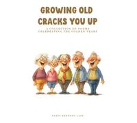 GROWING OLD CRACKS YOU UP: COLLECTION OF POEMS CELEBRATING THE GOLDEN YEARS