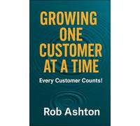 Growing One Customer At A Time: Every Customer Counts!