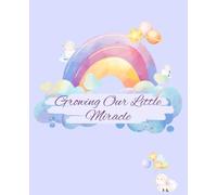 Growing Our Little Miracle: Pregnancy journal,40-weeks pregnancy planner,paperback cover,Expecting mom's gift,7.5"×9.25" size, pregnancy memory book, Fully coloured interior pages.