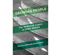 Growing People: The Enduring Legacy of John Dewey