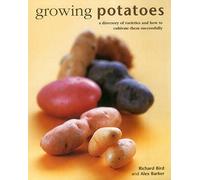 Growing Potatoes: A Directory of Varieties and How to Cultivate Them Successfully