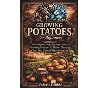 Growing Potatoes For Beginners: THE COMPLETE STEP-BY-STEP GUIDE TO GROWING POTATOES AT HOME: PLANTING, CARE, PEST CONTROL, HARVESTING, AND PRESERVING (The Ox n Rabbit Homestead Guide Series)