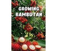 Growing Rambutan: A Practical Guide to Cultivation, Plant Development, Crown Formation, and Stable Fruiting