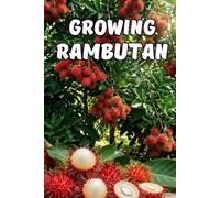 Growing Rambutan: A Practical Guide to Cultivation, Plant Development, Crown Formation, and Stable Fruiting