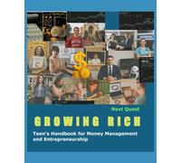 Growing Rich: Teen’s Handbook for Money Management and Entrepreneurship (The Teen Ascent Series)