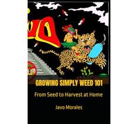 GROWING SIMPLY WEED 101: From Seed to Harvest at Home: 1 (The Modern Grower Series)
