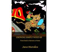 GROWING SIMPLY WEED 101: From Seed to Harvest at Home (The Modern Grower Series)