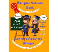 Growing Smart / Grandir Intelligemment: Bilingual Activity Book 4 to 6 yrs / Cahier d'Activités Bilingue 4 à 6 ans