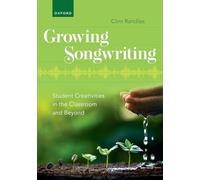 Growing Songwriting: Student Creativities in the Classroom and Beyond