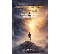 Growing Spiritually Every Day: Simple Habits for a Stronger Faith (Faith & Inner Healing Series)