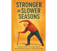 Growing Strong Again: A Simple Guide to Preventing and Reversing Frailty Syndrome