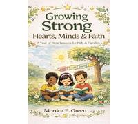 Growing Strong Hearts, Minds & Faith: A Year Of Bible Lessons For Kids & Families
