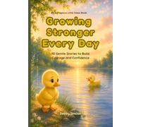 Growing Stronger Every Day: 10 Gentle Stories to Build Courage and Confidence (Courageous Little Steps)