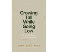 Growing Tall While Going Low: The Humble Pursuit of Spiritual Maturity