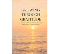 Growing Through Gratitude: A Guided Journal for Reflection, Mindfulness, and Growth