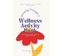 Growing Through It: A Guided Wellness Activity Book for Self-reflection, Gratitude, and Personal Growth