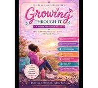 Growing Through It: A Real Talk Guide for Girls 13-15 on Friendship, Feelings, Body Changes, Confidence, and Growing Up (Real Talk Teen Guides)