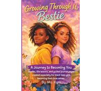 Growing Through It, Bestie: A Journey to Becoming You with Stories, Letters, Life Lessons, and Journal Pages for Black Teen Girls