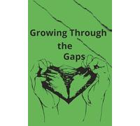 Growing Through the Gaps: " A Healing Journal for Fatherless Young Men and Women, Guided Healing, Strength, and Self-Discovery Journal"