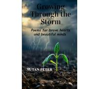 Growing Through the Storm Poems for Brave Hearts and Beautiful Minds