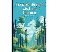Growing Through What I Go Through: A Healing journal