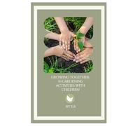 Growing Together: 50 Gardening Activities with Children