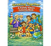 Growing Together: A Family Values Coloring Book: An Activity Book for Kids to Share Love and Responsibility Through Life Lessons and Family Adventures