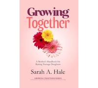 Growing Together: A Mother's Handbook for Raising Teenage Daughters (The Growing Together Series)
