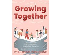 Growing Together: A Parent's Guide to Nurturing Child Development Milestones