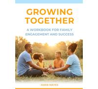 Growing Together: A Workbook for Family Engagement and Success
