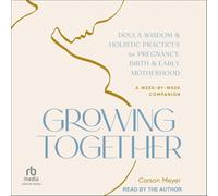 Growing Together: Doula Wisdom & Holistic Practices for Pregnancy, Birth & Early Motherhood