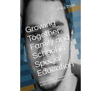Growing Together: Family and School in Special Education: Practical guidance to support inclusion, growth, and meaningful progress