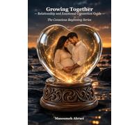 Growing Together: Relationship and Emotional Connection Guide (The Conscious Beginning)