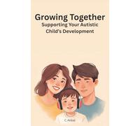 Growing Together: Supporting Your Autistic Child's Development