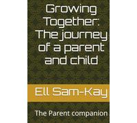 Growing Together: The journey of a parent and child: The Parent companion