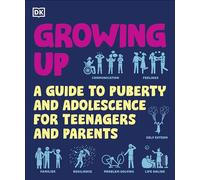 Growing Up: A Guide to Puberty and Adolescence for Teenagers and Parents (DK Help Your Kids With)