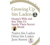 Growing Up Bin Laden: Osama's Wife and Son Take Us Inside Their Secret World