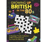 Growing Up British in the 80s: A Nostalgic Puzzle Collection of 61 Crosswords and Fun Facts for 80s Kids