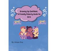 Growing Up Confident: A friendly Puberty guide for girls